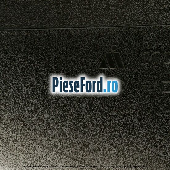 Oglinda stanga reglaj electric cu rabatare Ford Fiesta 2008-2012 1.4 97 cp Oglinda stanga reglaj electric cu rabatare Ford Fiesta 2008-2012 1.4 97 cp RTJA, RTJB, SPJA, SPJC, SPJE benzina