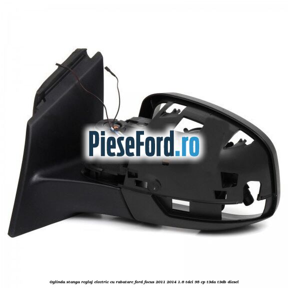 Oglinda stanga reglaj electric cu rabatare Ford Focus 2011-2014 1.6 TDCi 95 cp T3DA, T3DB diesel