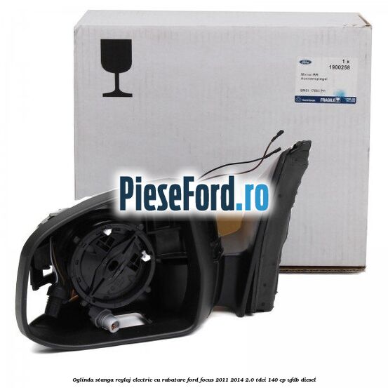 Oglinda stanga reglaj electric cu rabatare Ford Focus 2011-2014 2.0 TDCi 140 cp UFDB diesel