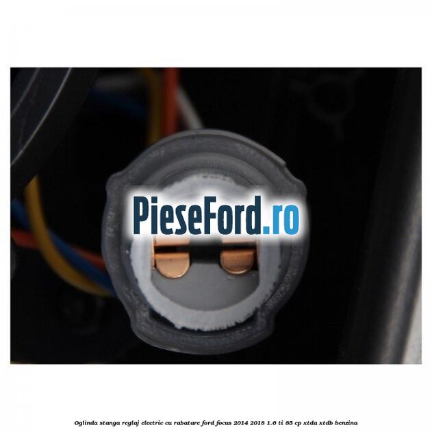 Oglinda stanga reglaj electric cu rabatare Ford Focus 2014-2018 1.6 Ti 85 cp XTDA, XTDB benzina