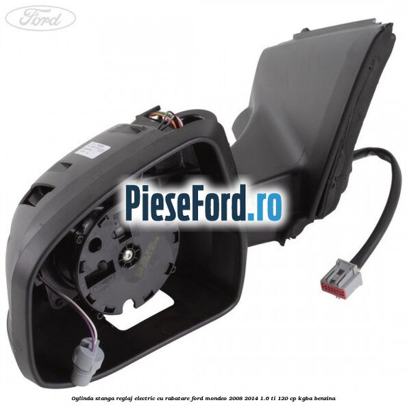 Oglinda stanga reglaj electric cu rabatare Ford Mondeo 2008-2014 1.6 Ti 120 cp KGBA benzina