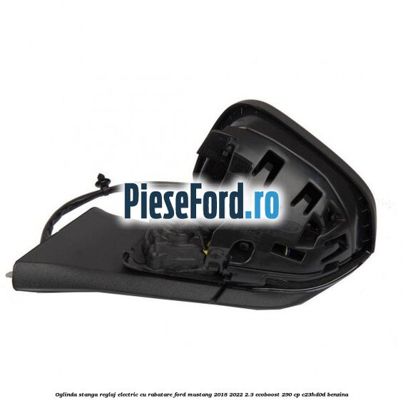 Oglinda stanga reglaj electric cu rabatare Ford Mustang 2018-2022 2.3 EcoBoost 290 cp C23HD0D benzina