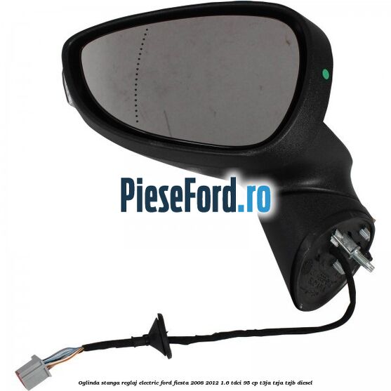 Oglinda stanga reglaj electric Ford Fiesta 2008-2012 1.6 TDCi 95 cp T3JA, TZJA, TZJB diesel
