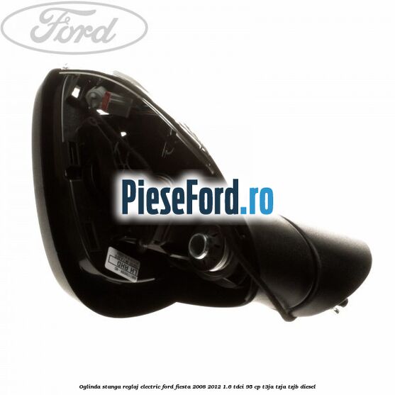 Oglinda stanga reglaj electric Ford Fiesta 2008-2012 1.6 TDCi 95 cp T3JA, TZJA, TZJB diesel