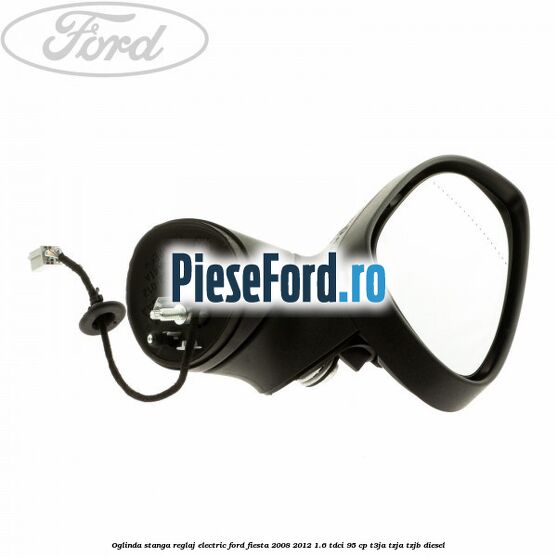 Oglinda stanga reglaj electric Ford Fiesta 2008-2012 1.6 TDCi 95 cp T3JA, TZJA, TZJB diesel