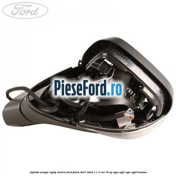 Oglinda stanga reglaj electric Ford Fiesta 2017-2023 1.1 Ti-VCT 70 cp XPJA, XPJB, XPJC, XPJD benzina