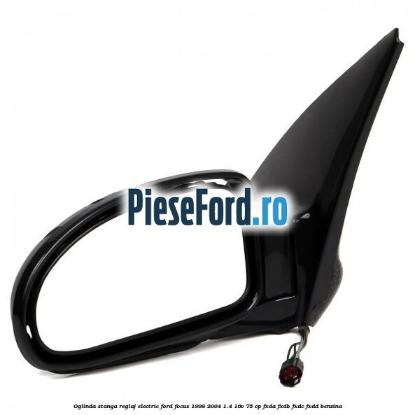 Oglinda stanga reglaj electric Ford Focus 1998-2004 1.4 16V 75 cp Oglinda stanga reglaj electric Ford Focus 1998-2004 1.4 16V 75 cp FXDA, FXDB, FXDC, FXDD benzina