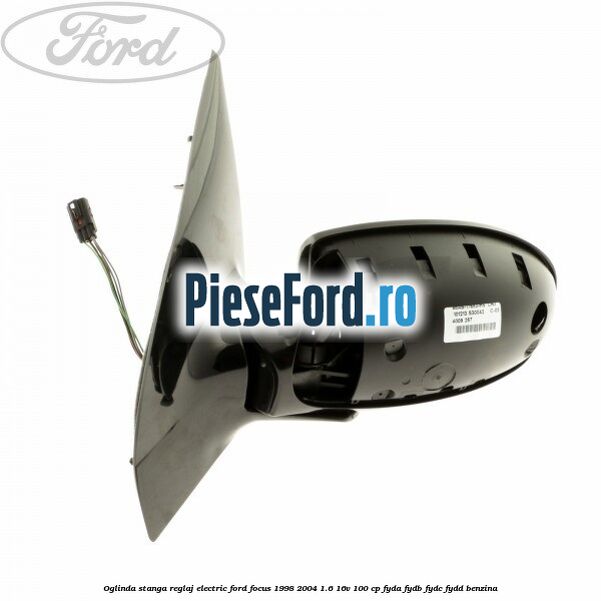 Oglinda stanga reglaj electric Ford Focus 1998-2004 1.6 16V 100 cp FYDA, FYDB, FYDC, FYDD benzina