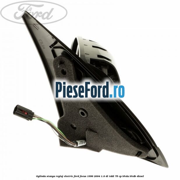 Oglinda stanga reglaj electric Ford Focus 1998-2004 1.8 DI/TDDi 75 cp BHDA, BHDB diesel