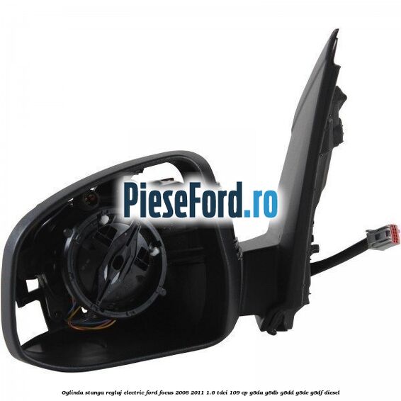 Oglinda stanga reglaj electric Ford Focus 2008-2011 1.6 TDCi 109 cp