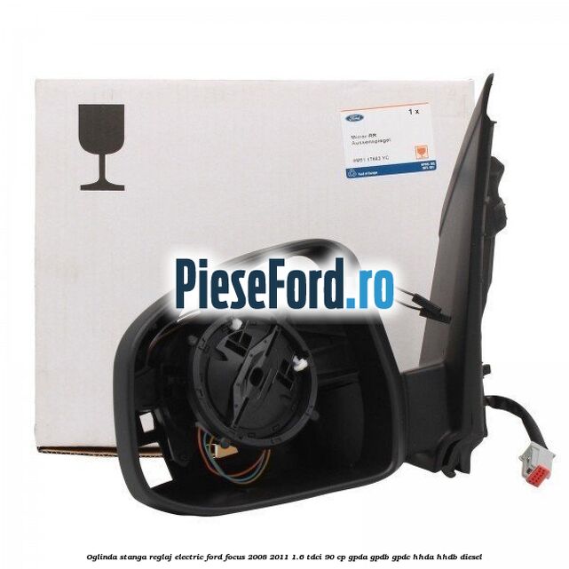 Oglinda stanga reglaj electric Ford Focus 2008-2011 1.6 TDCi 90 cp GPDA, GPDB, GPDC, HHDA, HHDB diesel