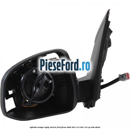 Oglinda stanga reglaj electric Ford Focus 2008-2011 2.0 TDCi 110 cp