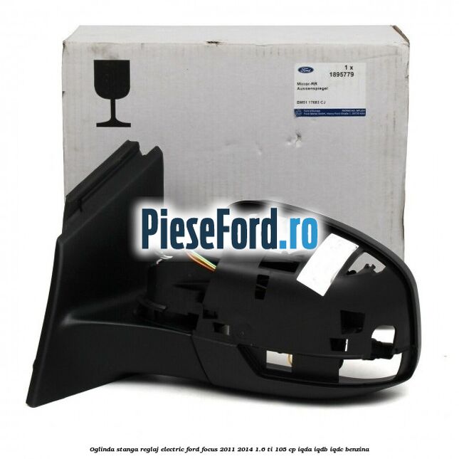Oglinda stanga reglaj electric Ford Focus 2011-2014 1.6 Ti 105 cp Oglinda stanga reglaj electric Ford Focus 2011-2014 1.6 Ti 105 cp IQDA, IQDB, IQDC benzina
