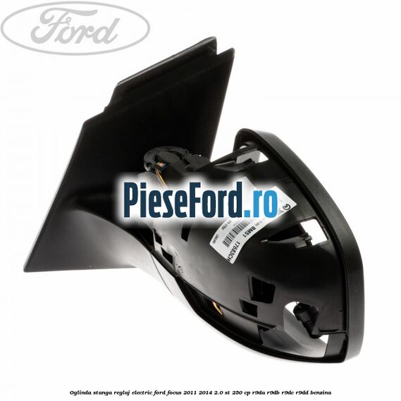 Oglinda stanga reglaj electric Ford Focus 2011-2014 2.0 ST 250 cp R9DA, R9DB, R9DC, R9DD benzina