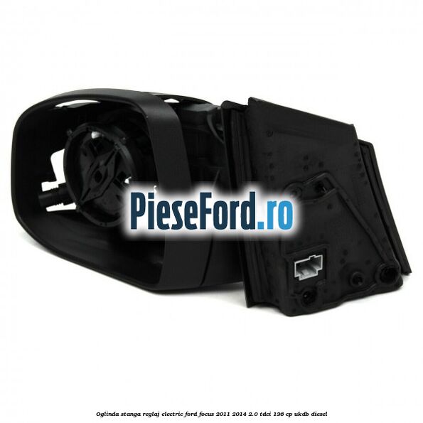 Oglinda stanga reglaj electric Ford Focus 2011-2014 2.0 TDCi 136 cp UKDB diesel