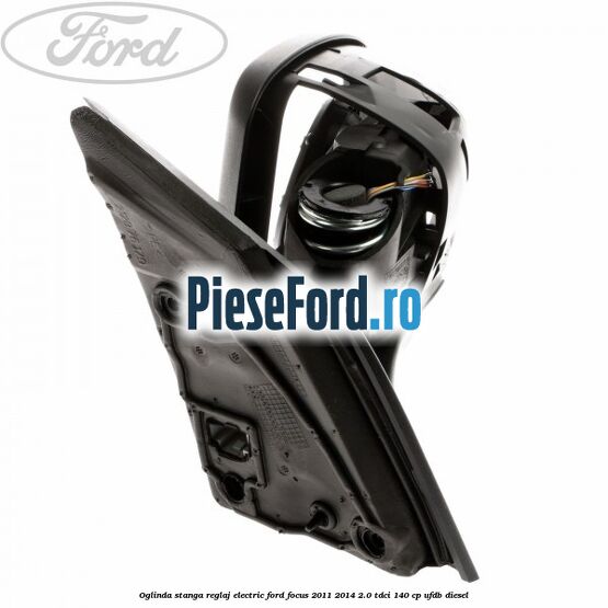 Oglinda stanga reglaj electric Ford Focus 2011-2014 2.0 TDCi 140 cp UFDB diesel