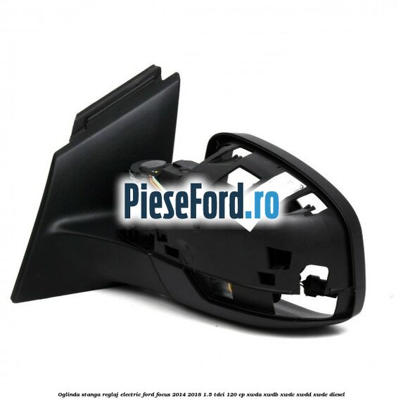 Oglinda stanga reglaj electric Ford Focus 2014-2018 1.5 TDCi 120 cp