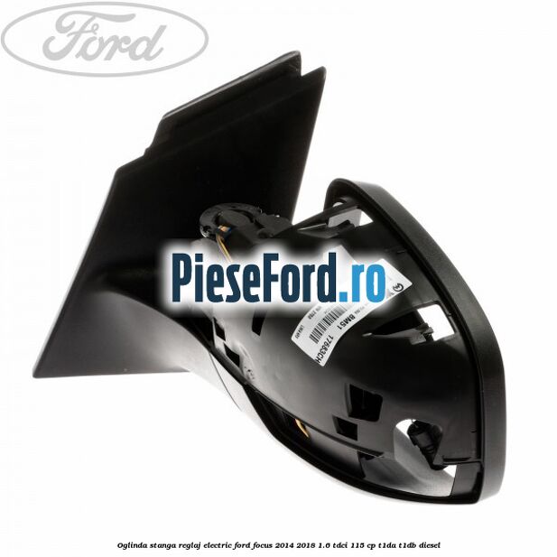 Oglinda stanga reglaj electric Ford Focus 2014-2018 1.6 TDCi 115 cp T1DA, T1DB diesel