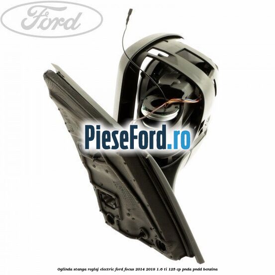 Oglinda stanga reglaj electric Ford Focus 2014-2018 1.6 Ti 125 cp PNDA, PNDD benzina