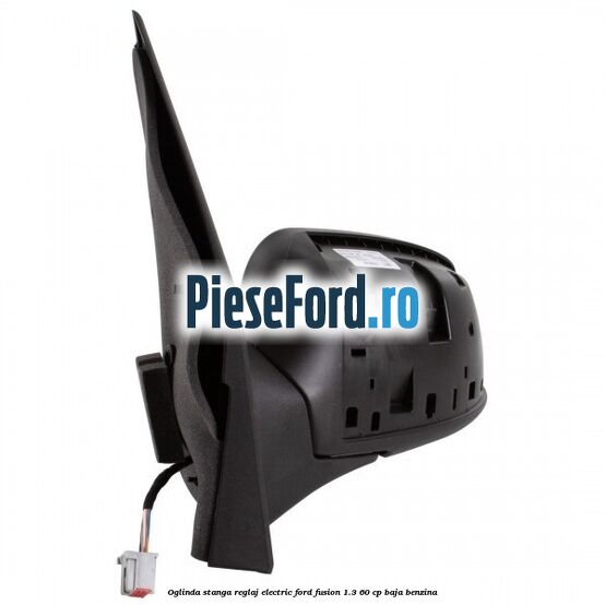 Oglinda stanga reglaj electric Ford Fusion 1.3 60 cp BAJA benzina