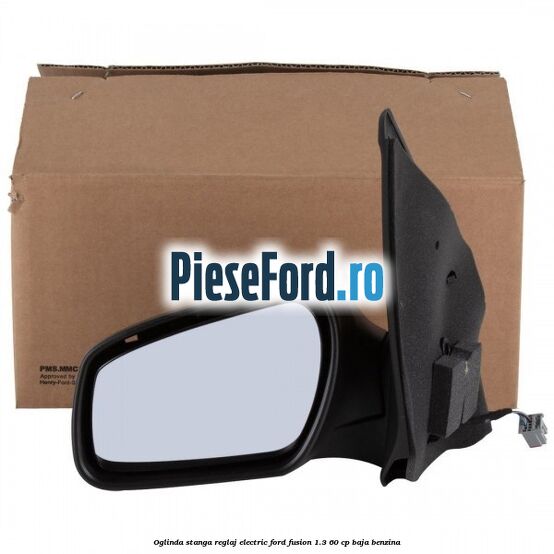 Oglinda stanga reglaj electric Ford Fusion 1.3 60 cp BAJA benzina