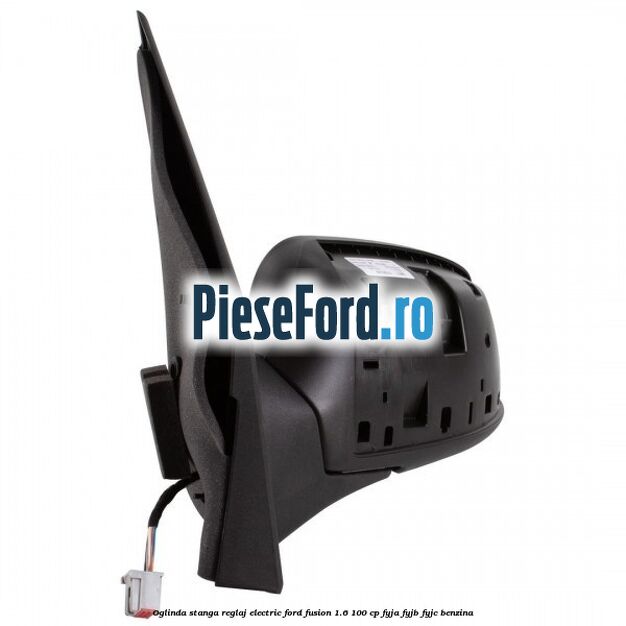 Oglinda stanga reglaj electric Ford Fusion 1.6 100 cp FYJA, FYJB, FYJC benzina