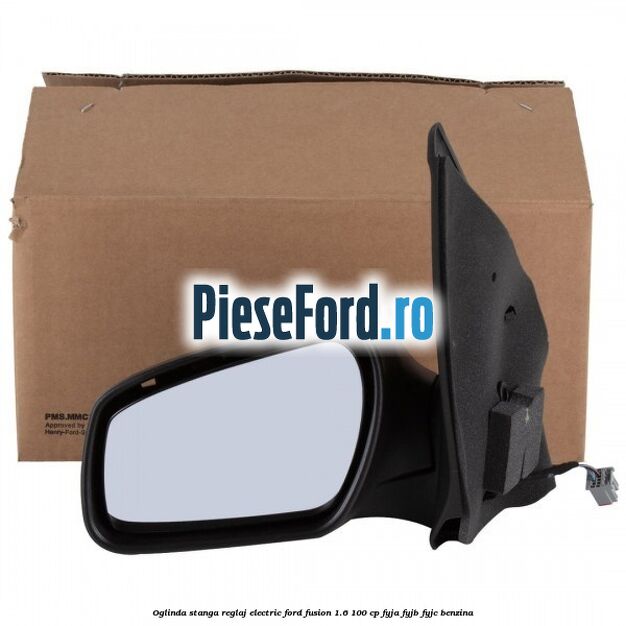 Oglinda stanga reglaj electric Ford Fusion 1.6 100 cp FYJA, FYJB, FYJC benzina