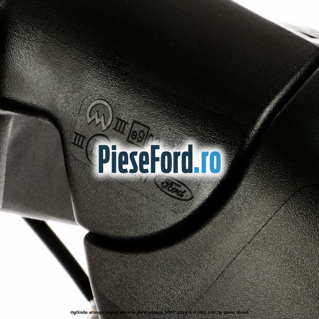 Oglinda stanga reglaj electric Ford Galaxy 2007-2014 2.0 TDCi 130 cp AZWA diesel