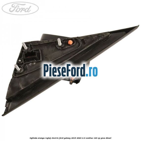 Oglinda stanga reglaj electric Ford Galaxy 2015-2023 2.0 EcoBlue 120 cp Oglinda stanga reglaj electric Ford Galaxy 2015-2023 2.0 EcoBlue 120 cp YNCA diesel