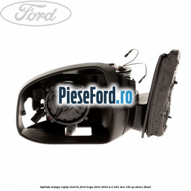 Oglinda stanga reglaj electric Ford Kuga 2013-2016 2.0 TDCi 4x4 136 cp