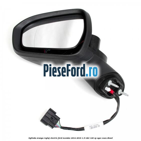 Oglinda stanga reglaj electric Ford Mondeo 2014-2018 1.5 TDCi 120 cp UGCC, XUCA diesel