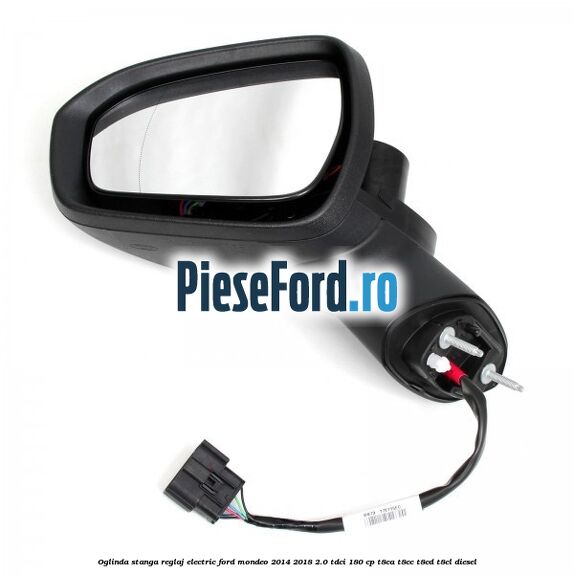 Oglinda stanga reglaj electric Ford Mondeo 2014-2018 2.0 TDCi 180 cp T8CA, T8CC, T8CD, T8CL diesel