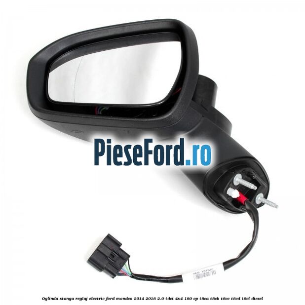Oglinda stanga reglaj electric Ford Mondeo 2014-2018 2.0 TDCi 4x4 180 cp T8CA, T8CB, T8CC, T8CD, T8CL diesel