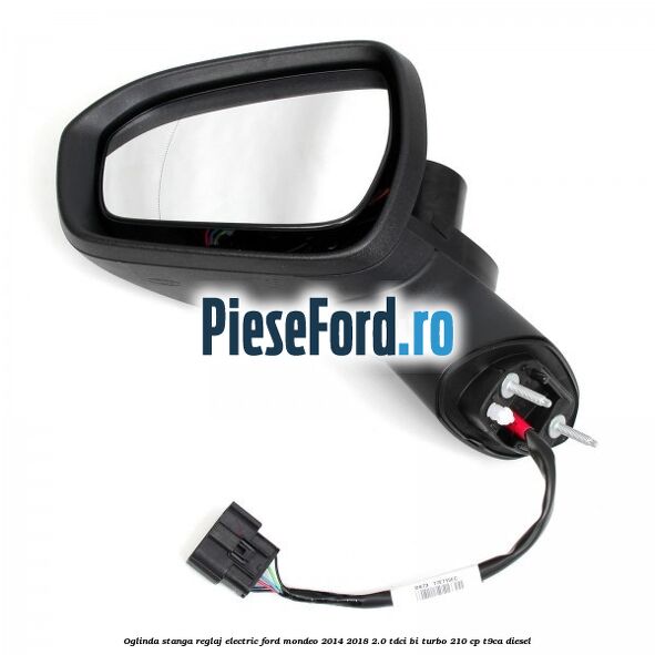 Oglinda stanga reglaj electric Ford Mondeo 2014-2018 2.0 TDCi Bi-Turbo 210 cp T9CA diesel