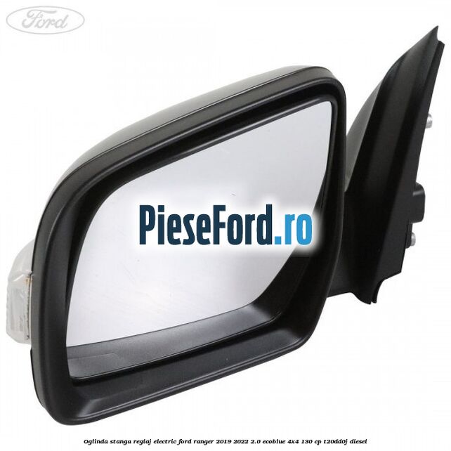 Oglinda stanga reglaj electric Ford Ranger 2019-2022 2.0 EcoBlue 4x4 130 cp T20DD0J diesel