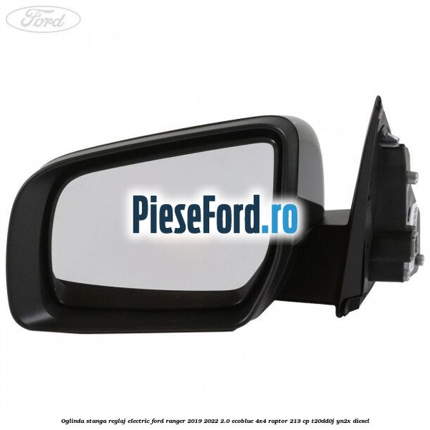 Oglinda stanga reglaj electric Ford Ranger 2019-2022 2.0 EcoBlue 4x4 Raptor 213 cp T20DD0J, YN2X diesel