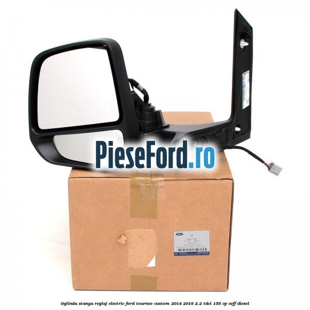 Oglinda stanga reglaj electric Ford Tourneo Custom 2014-2018 2.2 TDCi 155 cp Oglinda stanga reglaj electric Ford Tourneo Custom 2014-2018 2.2 TDCi 155 cp CVFF diesel