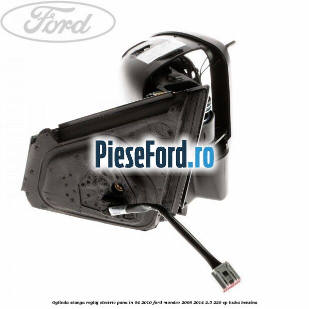 Oglinda stanga reglaj electric pana in 04/2010 Ford Mondeo 2008-2014 2.5 220 cp Oglinda stanga reglaj electric pana in 04/2010 Ford Mondeo 2008-2014 2.5 220 cp HUBA benzina