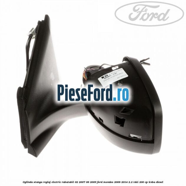 Oglinda stanga reglaj electric rabatabil 02/2007-08/2009 Ford Mondeo 2008-2014 2.2 TDCi 200 cp KNBA diesel