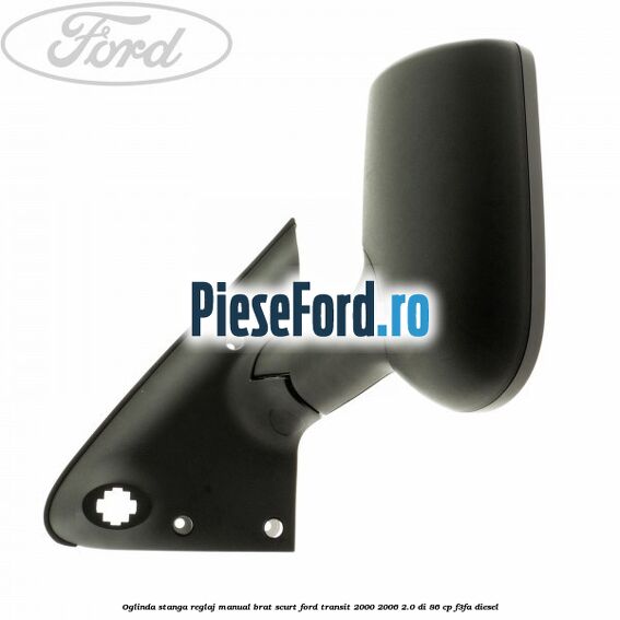 Oglinda stanga reglaj manual brat scurt Ford Transit 2000-2006 2.0 DI 86 cp F3FA diesel