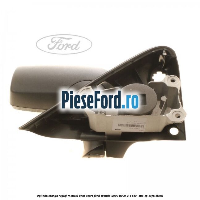 Oglinda stanga reglaj manual brat scurt Ford Transit 2000-2006 2.4 TDE  125 cp DOFA diesel