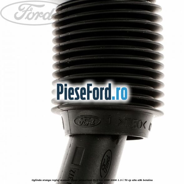 Oglinda stanga reglaj manual capac primerizat Ford Ka 1996-2008 1.3 i 70 cp Oglinda stanga reglaj manual capac primerizat Ford Ka 1996-2008 1.3 i 70 cp A9A, A9B benzina