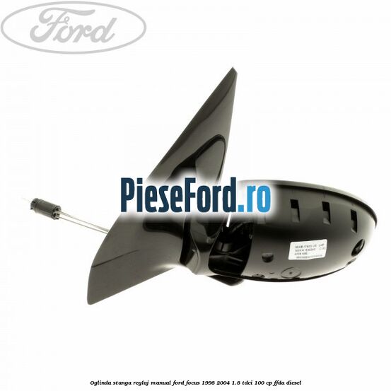 Oglinda stanga reglaj manual Ford Focus 1998-2004 1.8 TDCi 100 cp