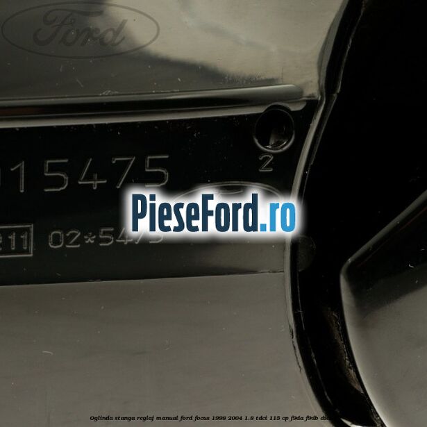 Oglinda stanga reglaj manual Ford Focus 1998-2004 1.8 TDCi 115 cp F9DA, F9DB diesel