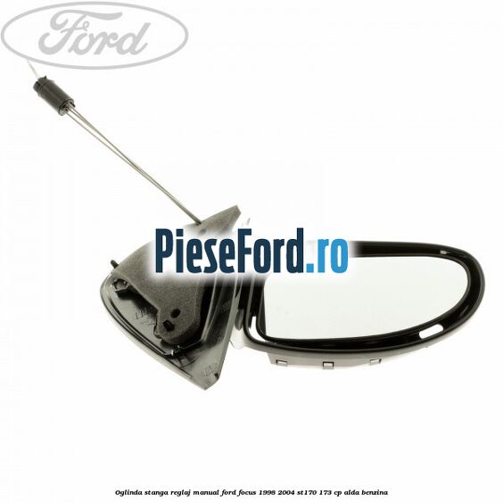 Oglinda stanga reglaj manual Ford Focus 1998-2004 ST170 173 cp ALDA benzina