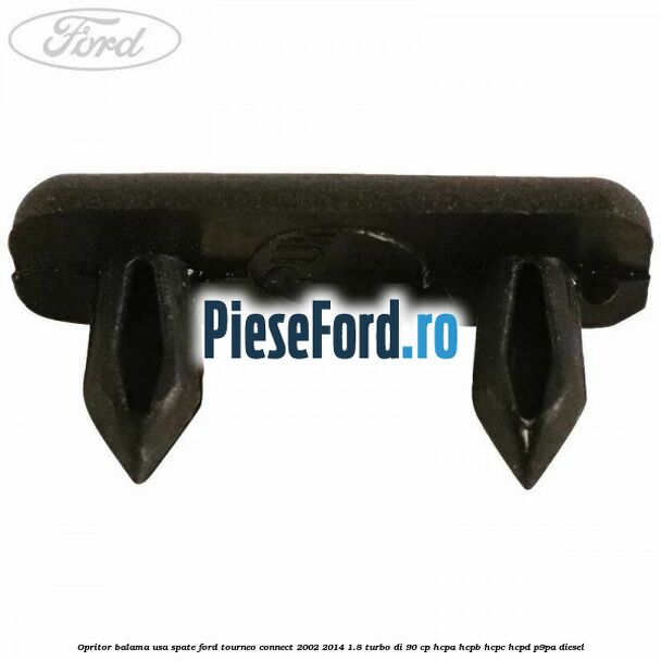 Opritor balama usa spate Ford Tourneo Connect 2002-2014 1.8 Turbo Di 90 cp Opritor balama usa spate Ford Tourneo Connect 2002-2014 1.8 Turbo Di 90 cp HCPA, HCPB, HCPC, HCPD, P9PA diesel