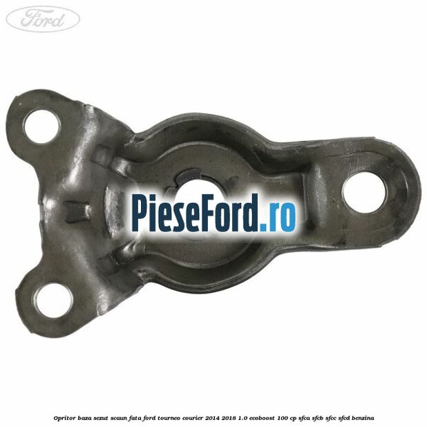 Opritor baza sezut scaun fata Ford Tourneo Courier 2014-2018 1.0 EcoBoost 100 cp SFCA, SFCB, SFCC, SFCD benzina