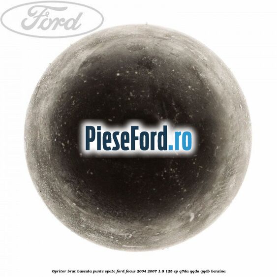 Opritor brat bascula punte spate Ford Focus 2004-2007 1.8 125 cp Opritor brat bascula punte spate Ford Focus 2004-2007 1.8 125 cp Q7DA, QQDA, QQDB benzina