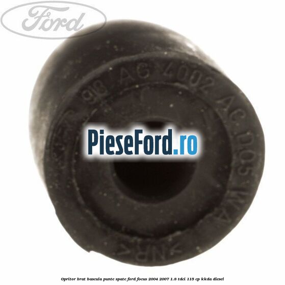 Opritor brat bascula punte spate Ford Focus 2004-2007 1.8 TDCi 115 cp Opritor brat bascula punte spate Ford Focus 2004-2007 1.8 TDCi 115 cp KKDA diesel