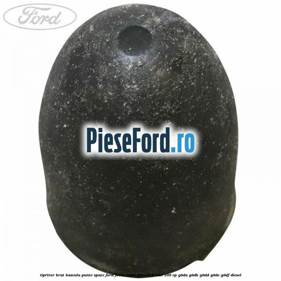Opritor brat bascula punte spate Ford Focus 2008-2011 1.6 TDCi 109 cp Opritor brat bascula punte spate Ford Focus 2008-2011 1.6 TDCi 109 cp G8DA, G8DB, G8DD, G8DE, G8DF diesel